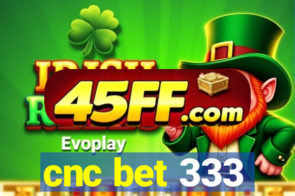 cnc bet 333